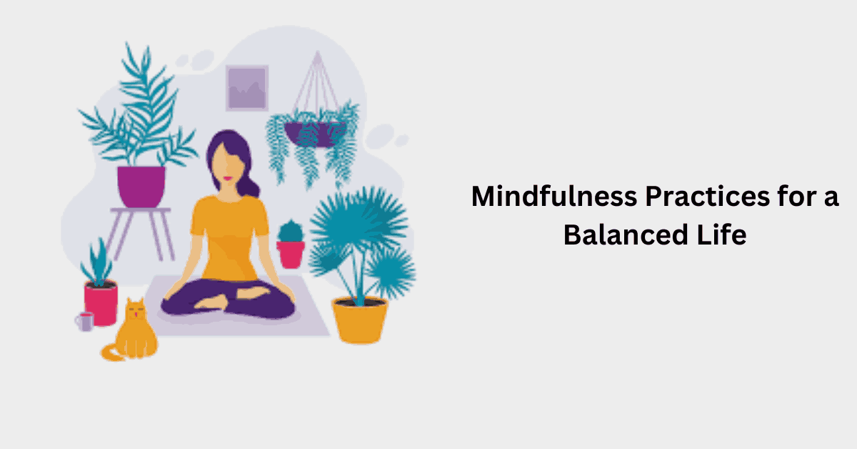 Mindfulness Practices for a Balanced Life