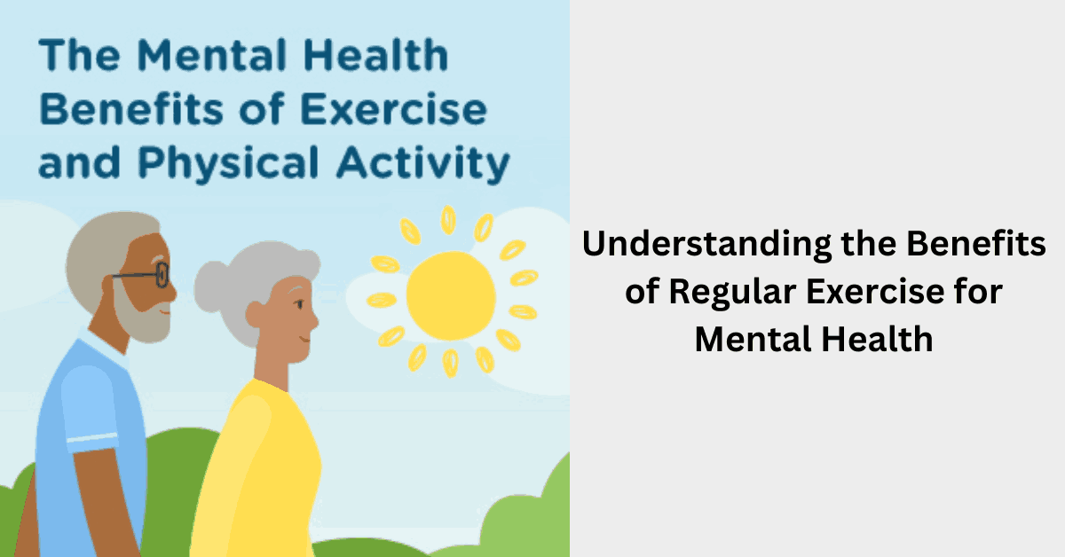 Understanding the Benefits of Regular Exercise for Mental Health