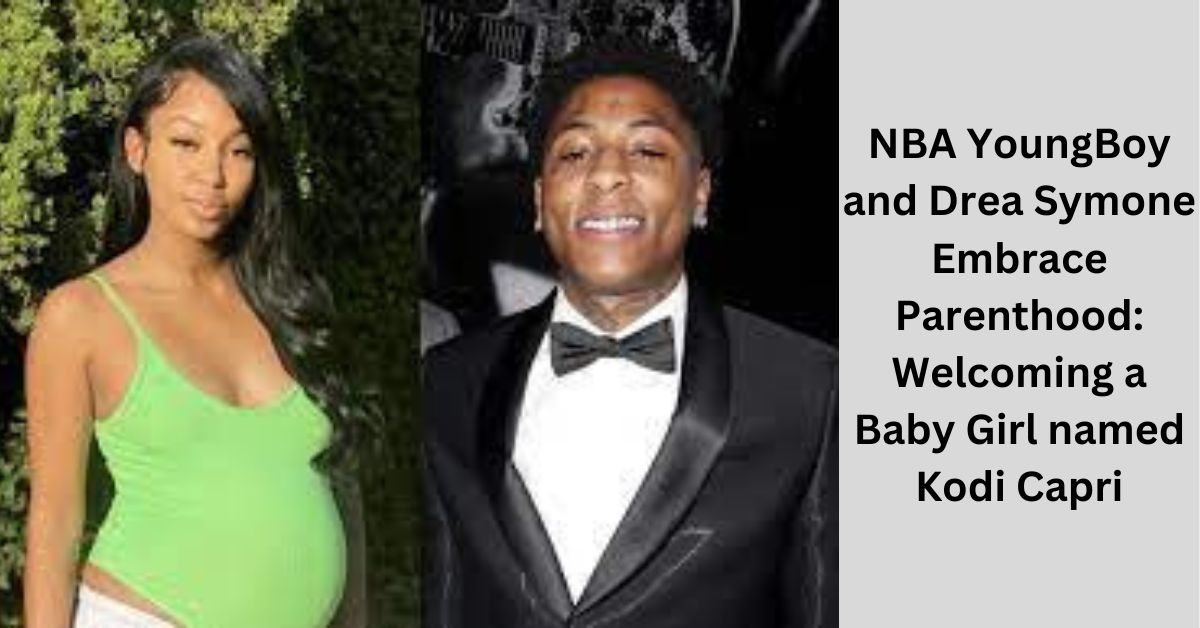 NBA YoungBoy and Drea Symone Embrace Parenthood: Welcoming a Baby Girl named  Kodi Capri