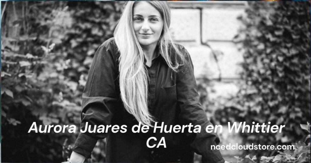 Aurora Juares de Huerta en Whittier CA